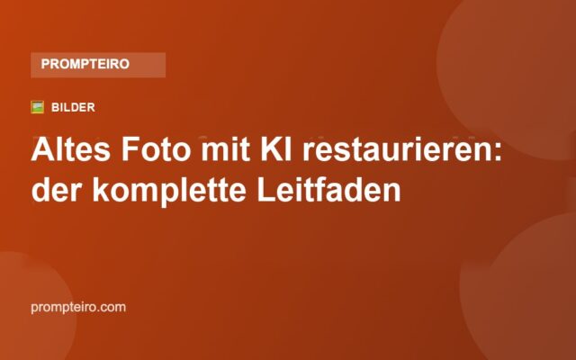Altes Foto mit KI restaurieren: der komplette kostenlose Leitfaden