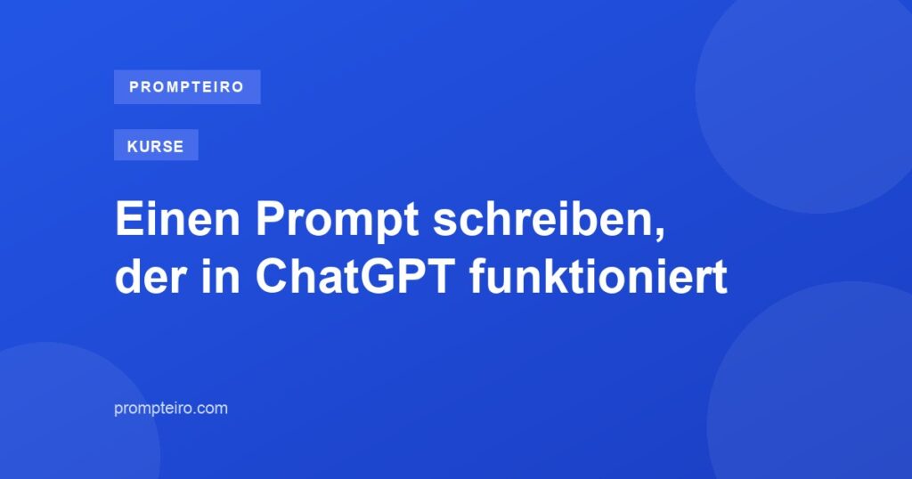 Einen Prompt schreiben, der in ChatGPT funktioniert