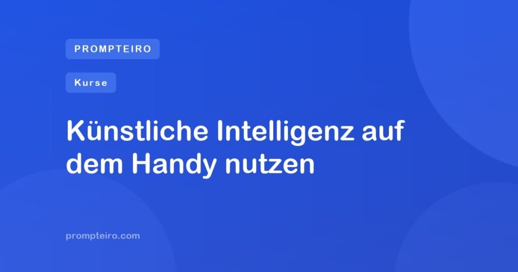 Künstliche Intelligenz auf dem Handy nutzen