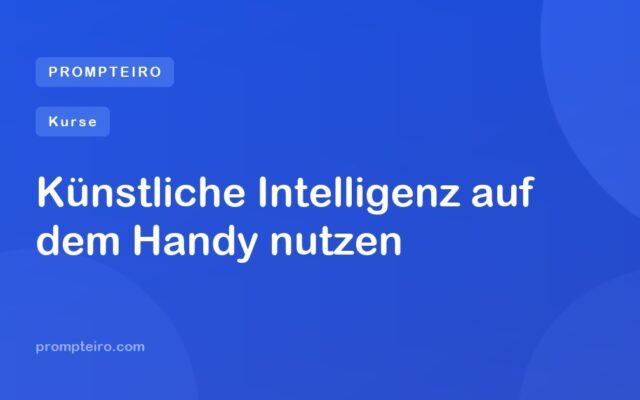 Künstliche Intelligenz auf dem Handy nutzen