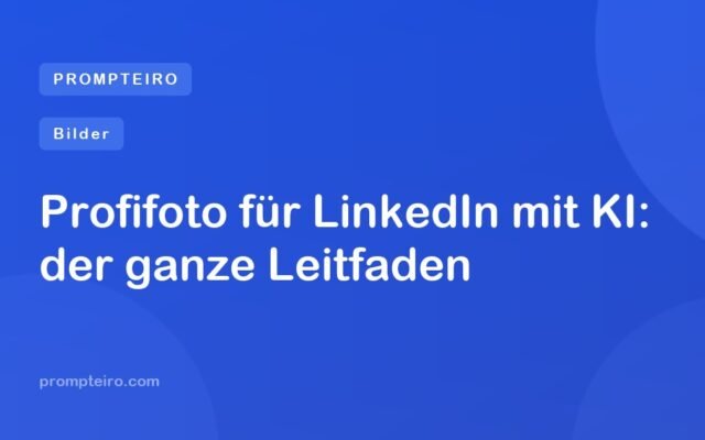 Profifoto für LinkedIn mit KI: der ganze Leitfaden