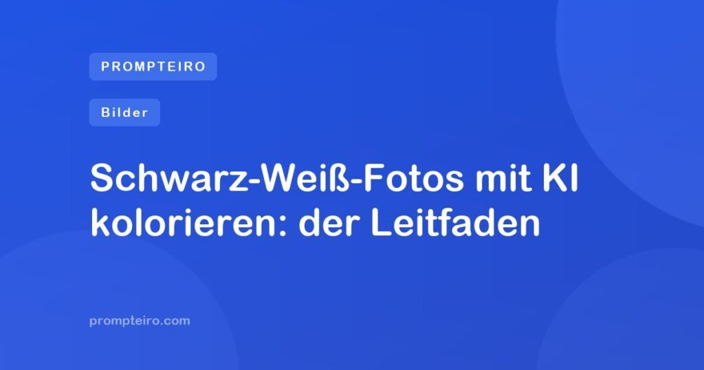 Schwarz-Weiß-Fotos mit KI kolorieren: der Leitfaden