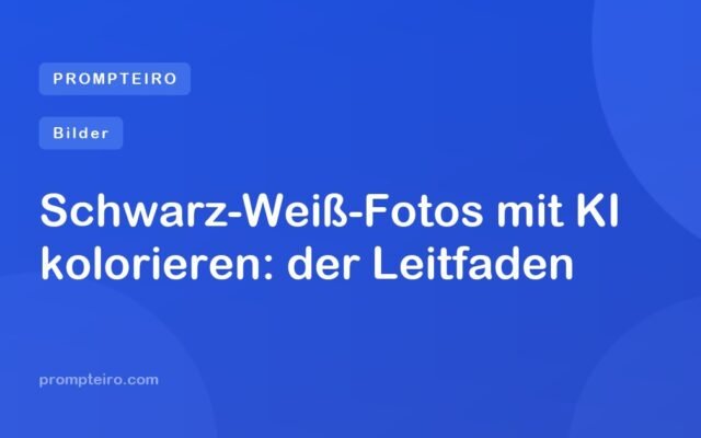 Schwarz-Weiß-Fotos mit KI kolorieren: der Leitfaden
