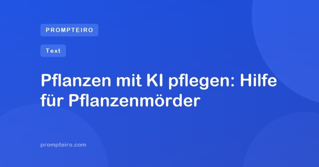 Pflanzen mit KI pflegen: Hilfe für Pflanzenmörder