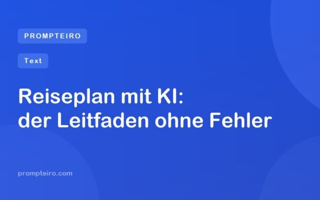 Reiseplan mit KI: der Leitfaden ohne Fehler