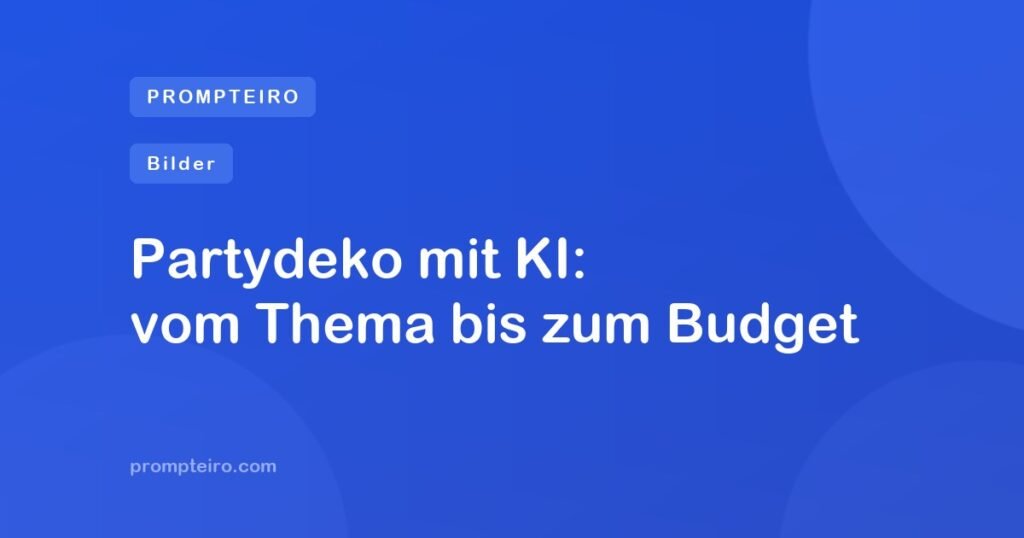 Partydeko mit KI: vom Thema bis zum Budget