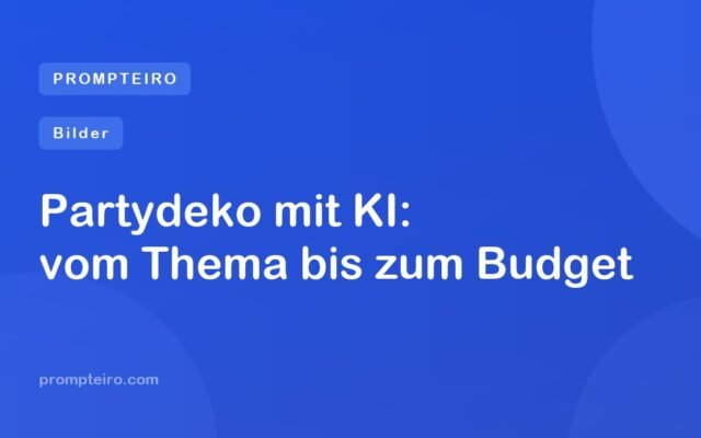 Partydeko mit KI: vom Thema bis zum Budget