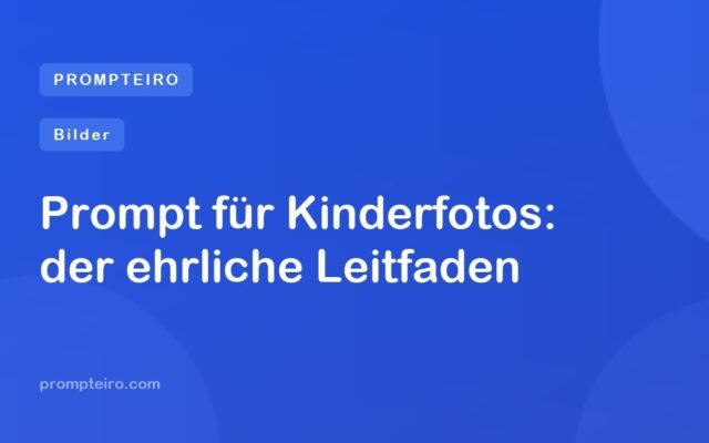 Prompt für Kinderfotos: der ehrliche Leitfaden