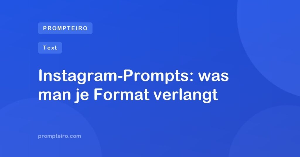 Instagram-Prompts: was man je Format verlangt