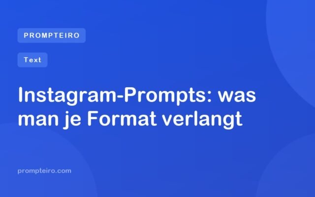 Instagram-Prompts: was man je Format verlangt