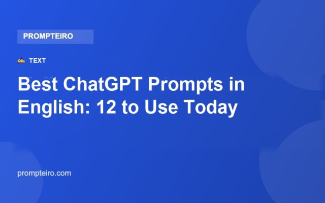 Best ChatGPT Prompts in English: 12 to Use Today