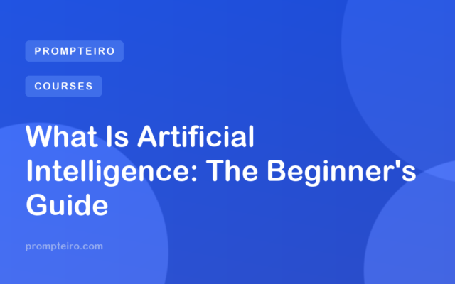 What Is Artificial Intelligence: The Beginner's Guide