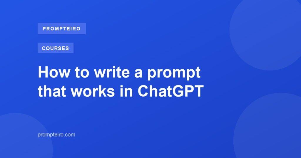 How to write a prompt that works in ChatGPT