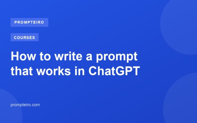 How to write a prompt that works in ChatGPT