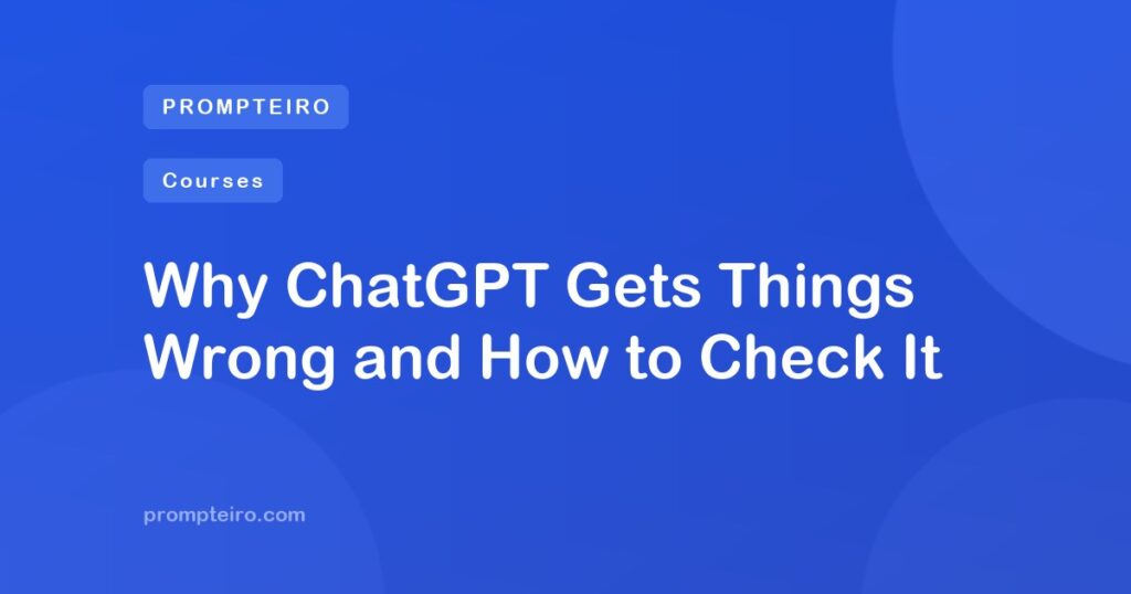 Why ChatGPT Gets Things Wrong and How to Check It