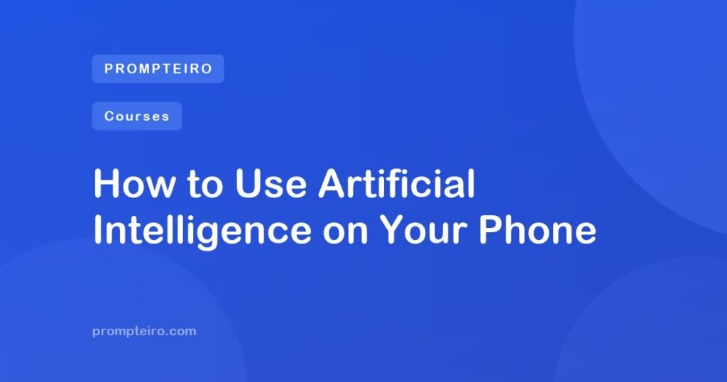 How to Use Artificial Intelligence on Your Phone
