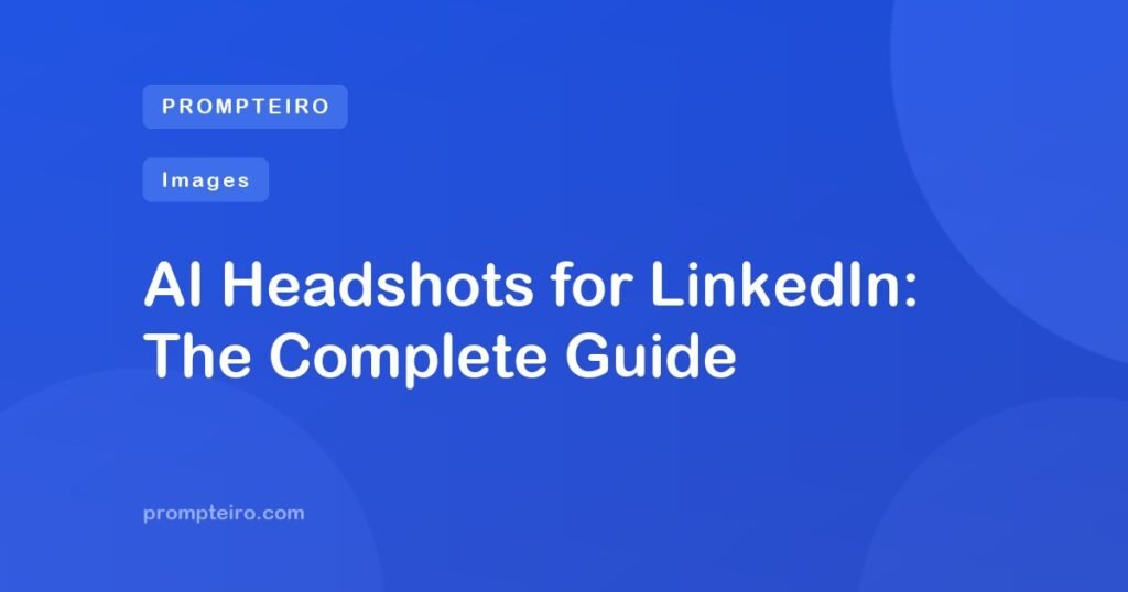 AI Headshots for LinkedIn: The Complete Guide