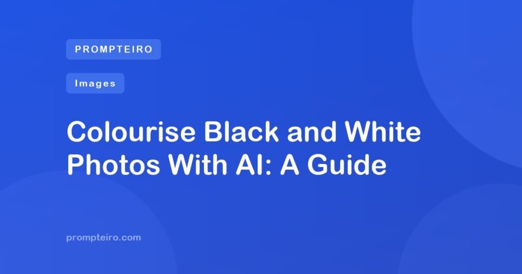 Colourise Black and White Photos With AI: A Guide