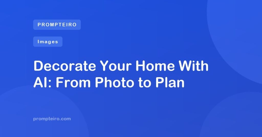Decorate Your Home With AI: From Photo to Plan