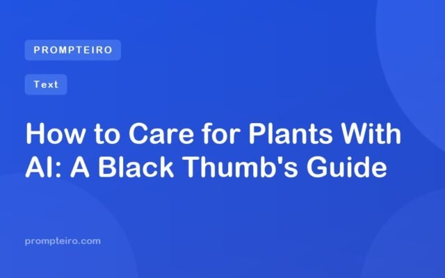 How to Care for Plants With AI: A Black Thumb's Guide