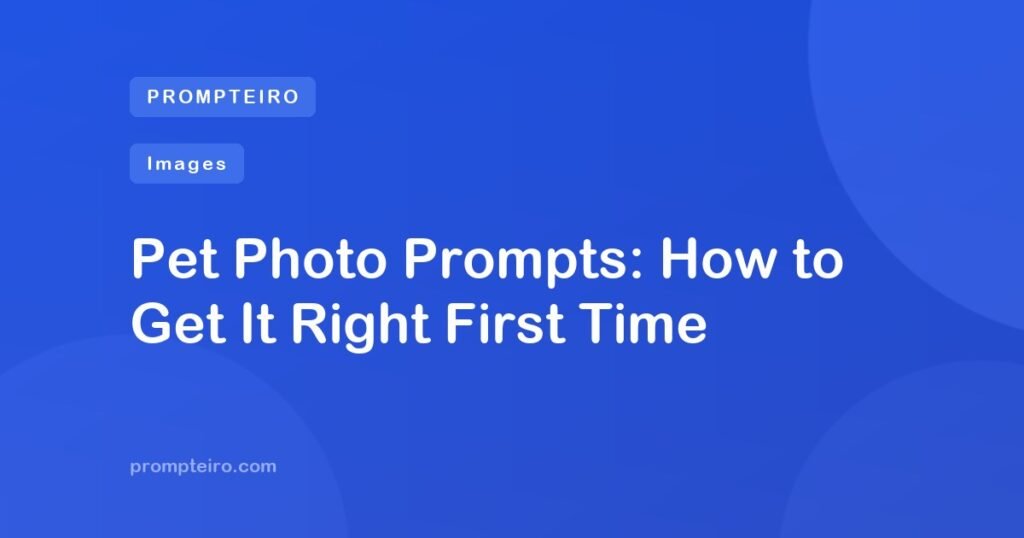 Pet Photo Prompts: How to Get It Right First Time