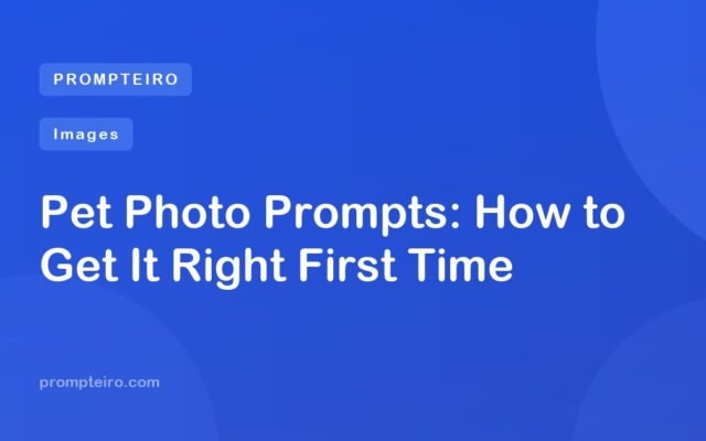 Pet Photo Prompts: How to Get It Right First Time