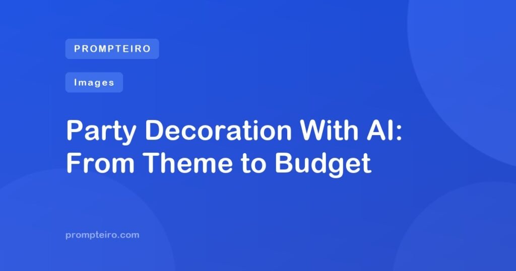 Party Decoration With AI: From Theme to Budget