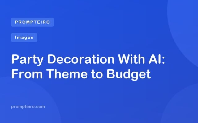Party Decoration With AI: From Theme to Budget