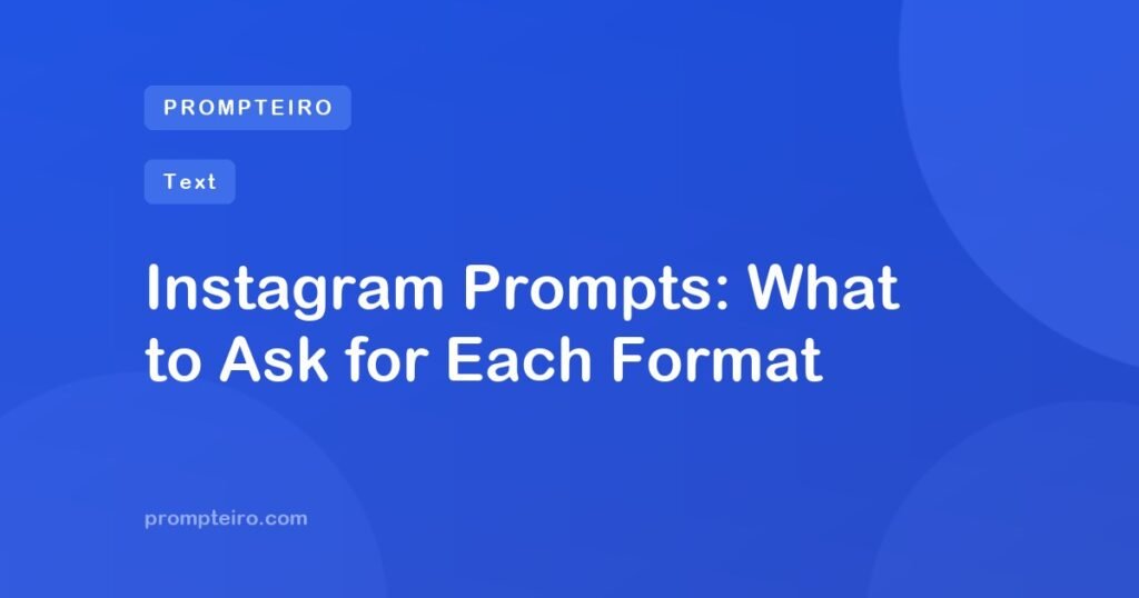 Instagram Prompts: What to Ask for Each Format