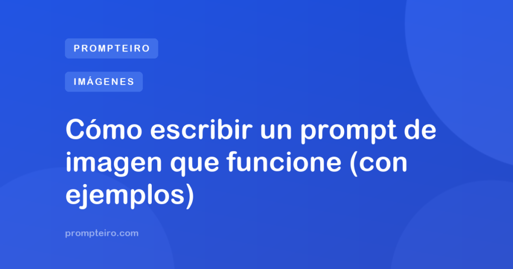 Cómo escribir un prompt de imagen que funcione (con ejemplos)