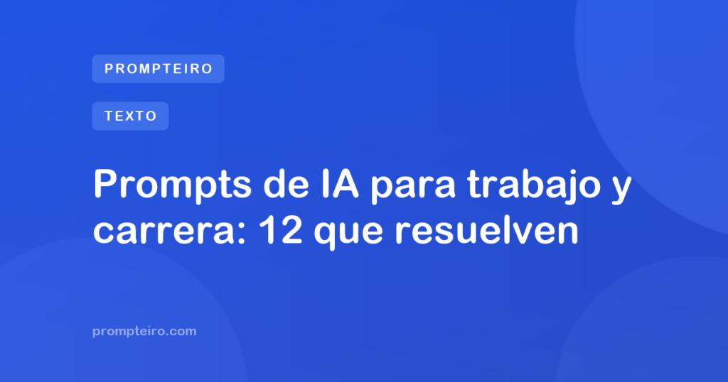 Prompts de IA para trabajo y carrera: 12 que resuelven