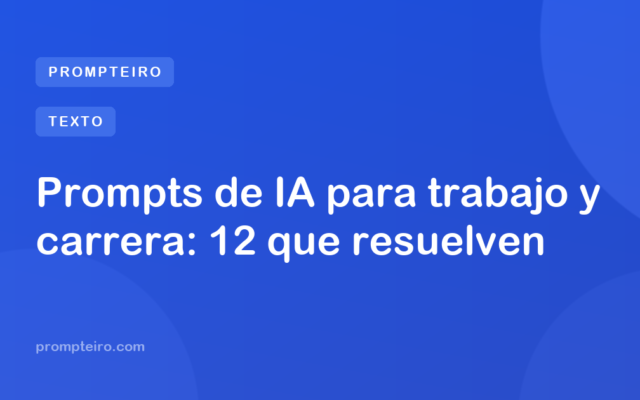 Prompts de IA para trabajo y carrera: 12 que resuelven