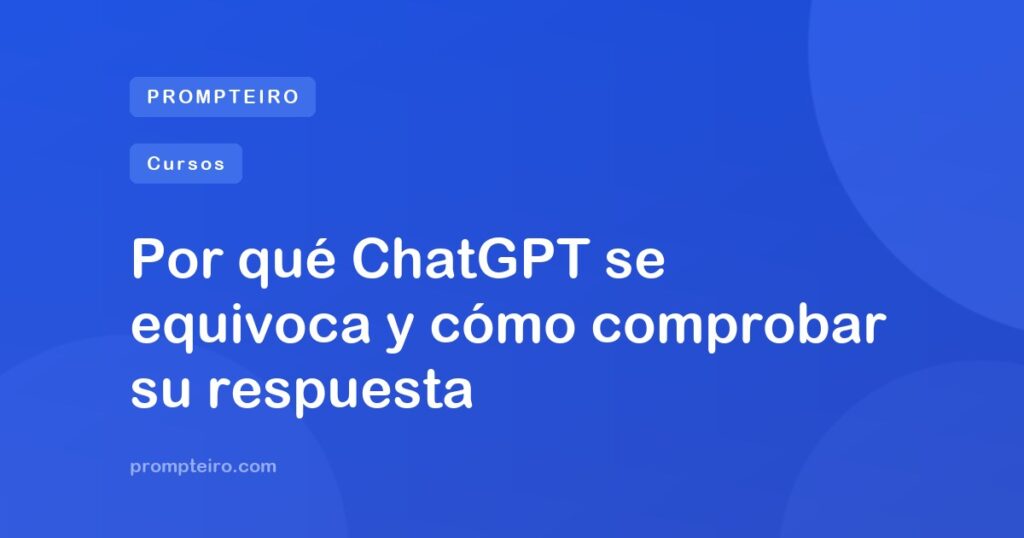Por qué ChatGPT se equivoca y cómo comprobar su respuesta