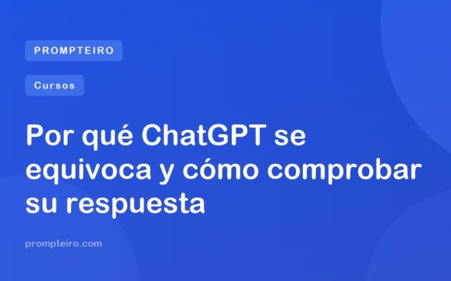 Por qué ChatGPT se equivoca y cómo comprobar su respuesta