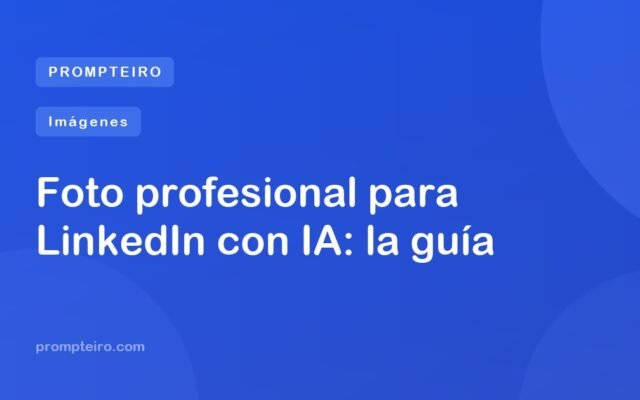 Foto profesional para LinkedIn con IA: la guía