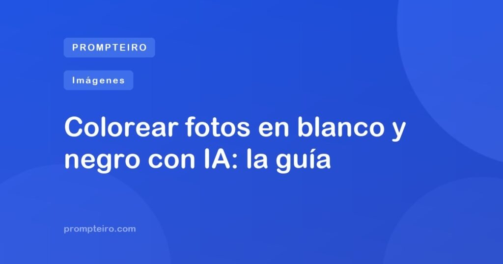 Colorear fotos en blanco y negro con IA: la guía