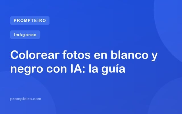 Colorear fotos en blanco y negro con IA: la guía