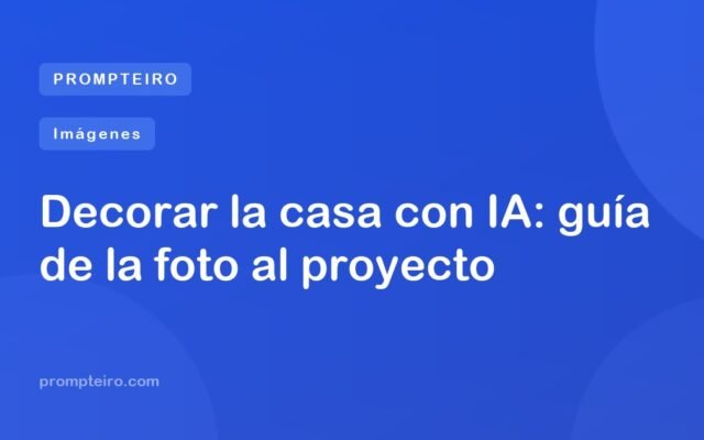 Decorar la casa con IA: guía de la foto al proyecto