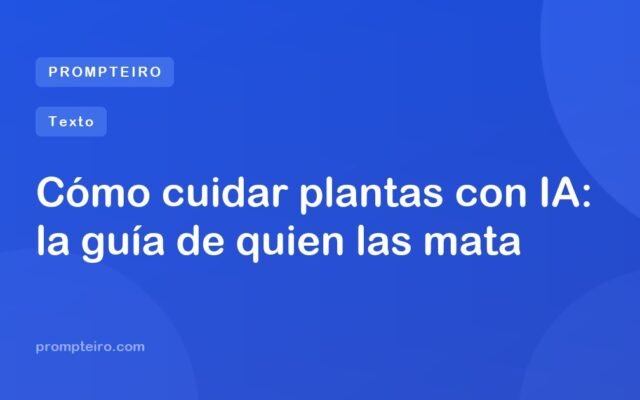 Cómo cuidar plantas con IA: la guía de quien las mata