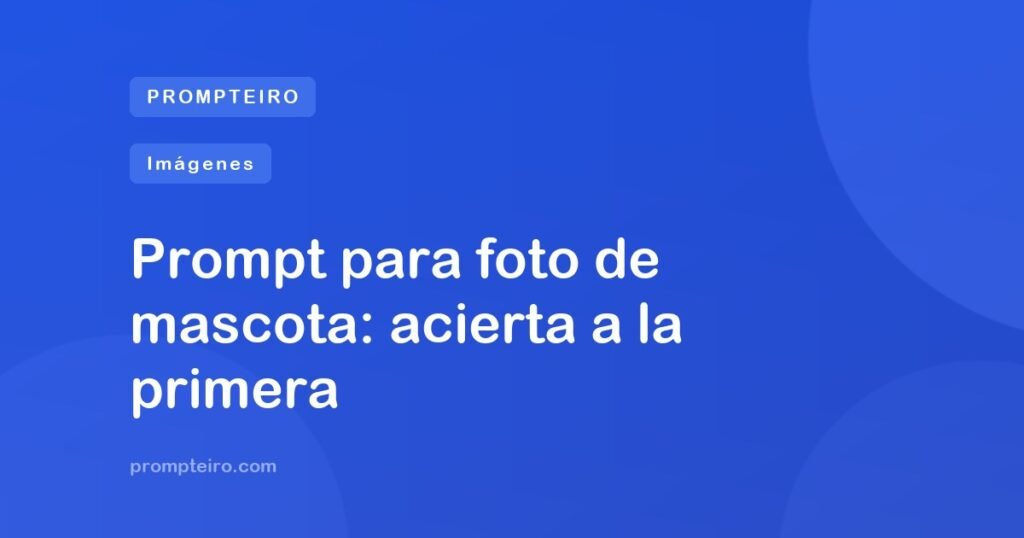 Prompt para foto de mascota: acierta a la primera