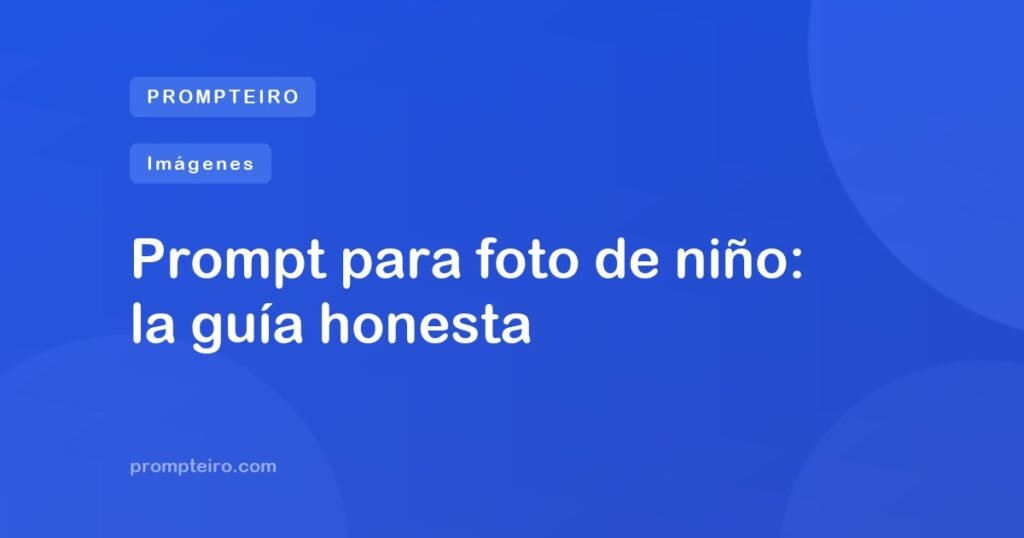 Prompt para foto de niño: la guía honesta
