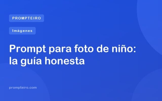 Prompt para foto de niño: la guía honesta