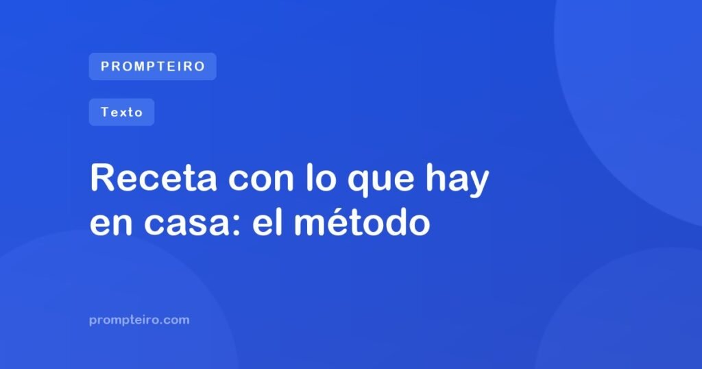 Receta con lo que hay en casa: el método