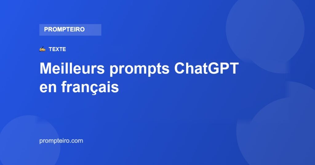 Meilleurs prompts ChatGPT en français : 12 à utiliser aujourd'hui