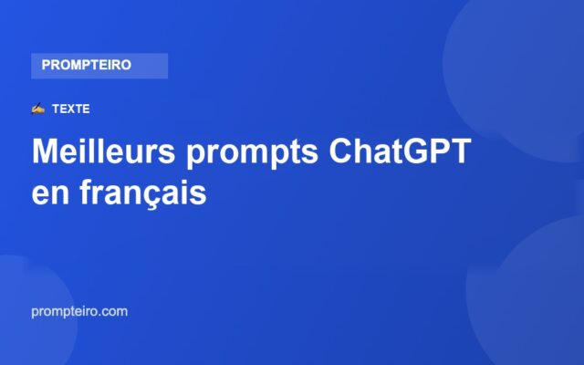 Meilleurs prompts ChatGPT en français : 12 à utiliser aujourd'hui