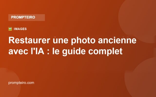 Restaurer une photo ancienne avec l'IA : le guide complet et gratuit