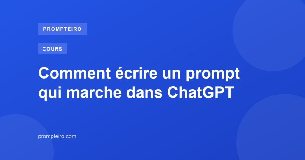 Comment écrire un prompt qui marche dans ChatGPT