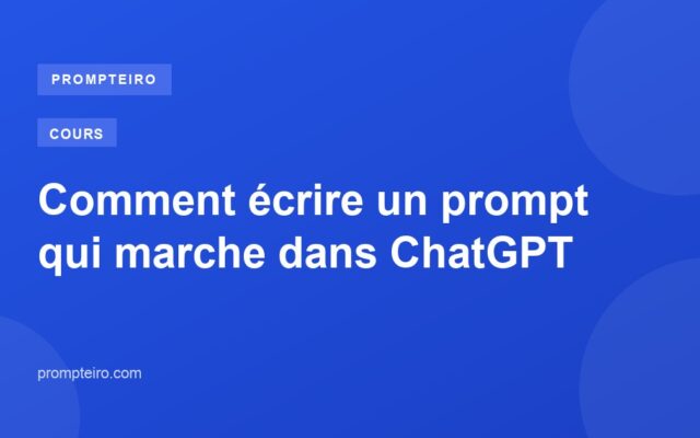 Comment écrire un prompt qui marche dans ChatGPT