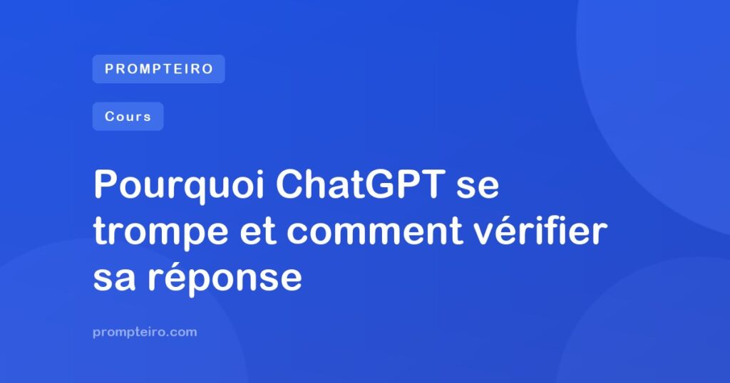 Pourquoi ChatGPT se trompe et comment vérifier sa réponse