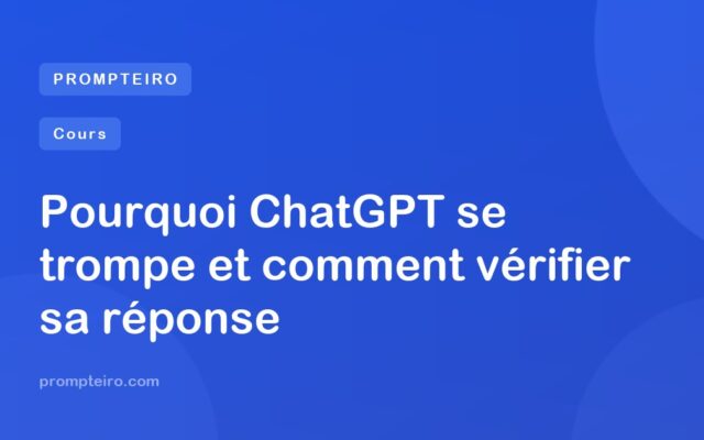 Pourquoi ChatGPT se trompe et comment vérifier sa réponse